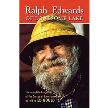 Biografía Completa de Ralph Edwards: El Crusoe de Lonesome Lake, Narrada a Ed Gould - Edición en Tapa Blanda