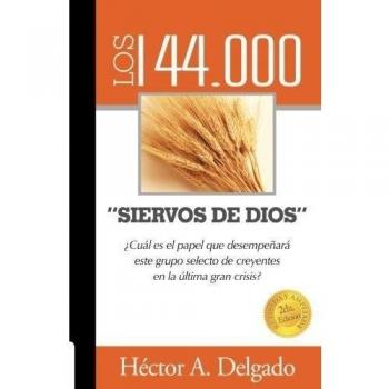Los 144.000 Siervos de Dios: ¿Cuál es el papel que desempeñará este grupo selecto de creyentes en la última gran crisis?