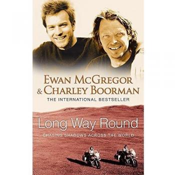 Long Way Round: Persiguiendo Sombras por el Mundo - Ewan McGregor y Charlie Boorman