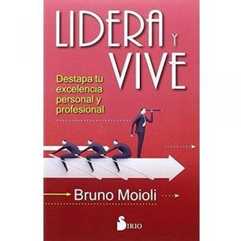 LIDERA Y VIVE: DESTAPA TU EXCELENCIA PERSONAL Y PROFESIONAL - MOIOLI (ITALIANO), BRUNO