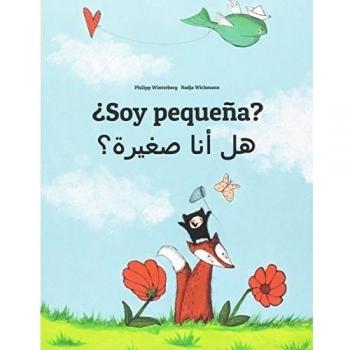 ¿Soy pequeña? Hl ana sghyrh?: Libro infantil ilustrado español-árabe