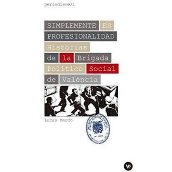 Simplemente es profesionalidad: Historias de la Brigada Político Social de València
