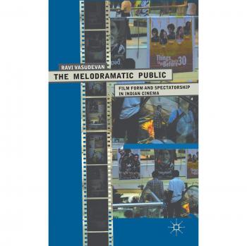 The Melodramatic Public: Film Form and Spectatorship in Indian Cinema