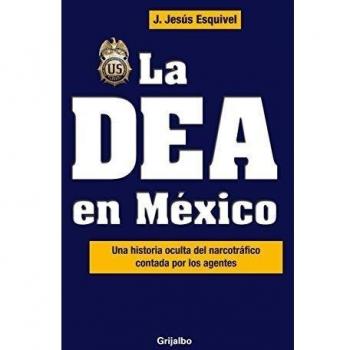 La DEA en Mexico / The DEA in Mexico: Una historia oculta del narcotrafico contada por los agentes
