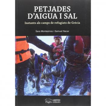 Petjades d'aigua i sal. Instants als camps de refugiats de Grècia - Montesinos Pinilla, Sara/nacar Puentes, Samuel
