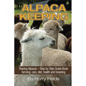 Alpaca Keeping: Comprehensive Guide to Farming, Care, Diet, Health, and Breeding