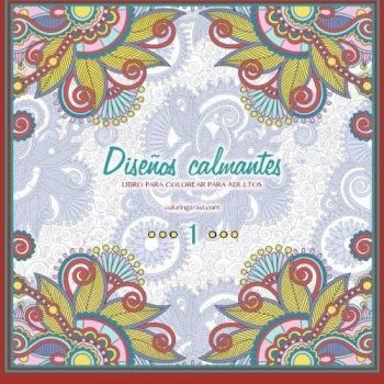 Diseños calmantes libro para colorear para adultos 1: Volume 1