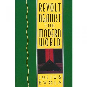 Revolt Against the Modern World: Politics, Religion, and Social Order in the Kali Yuga