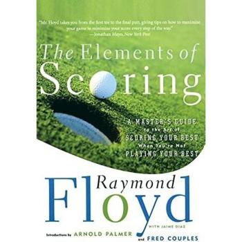 The Elements of Scoring: A Master's Guide to the Art of Scoring Your Best When You're Not Playing Your Best