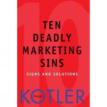 Ten Deadly Marketing Sins: Signs and Solutions - Comprehensive Guide to Avoiding Common Pitfalls in Marketing