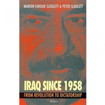 Iraq Since 1958: From Revolution to Dictatorship