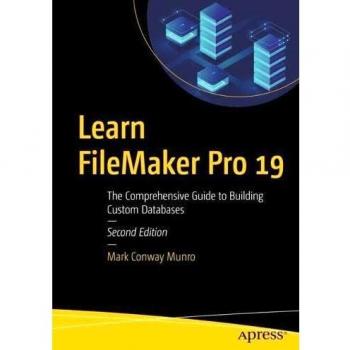 Learn FileMaker Pro 19: The Comprehensive Guide to Building Custom Databases