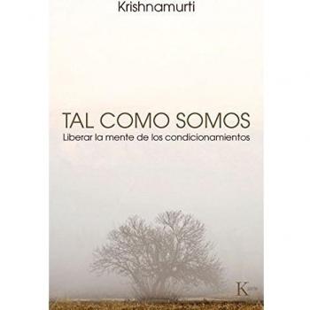 Tal Como Somos. Liberar La Mente De Los Condicionamientos - Jiddu Krishnamurti