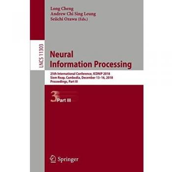 Neural Information Processing: 25th International Conference, ICONIP 2018, Siem Reap, Cambodia, December 1316, 2018, Proceedings, Part III