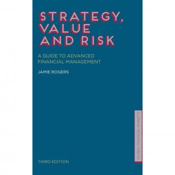 Strategy, Value and Risk: A Guide to Advanced Financial Management