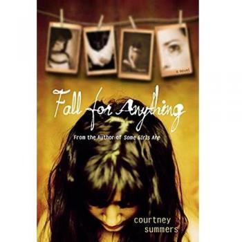 Fall for Anything: A Contemporary Young Adult Novel by Courtney Summers