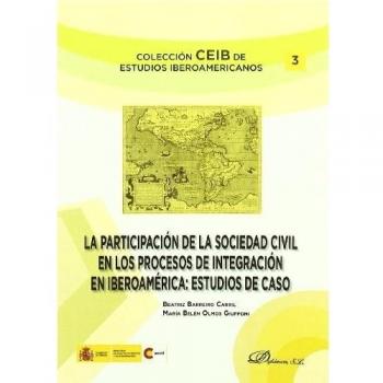 La participación de la Sociedad Civil en los procesos de integración en Iberomérica: Estudios de casos