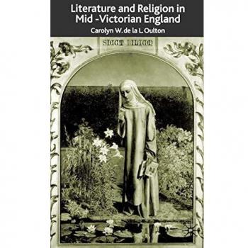 Literature and Religion in Mid-Victorian England: From Dickens to Eliot