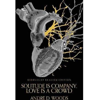 Solitude is Company: Riddles of Realism Edition - A Thought-Provoking Exploration of Love and Loneliness by Andre D. Woods