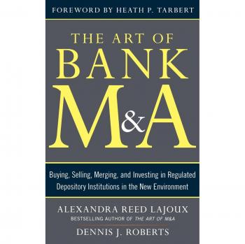 The Art of Bank M&A: A Comprehensive Guide to Buying, Selling, Merging, and Investing in Regulated Depository Institutions (Hardcover)