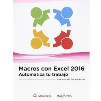 Macros con Excel 2016. Automatiza tu trabajo - Flores Castillo Jose Mauricio