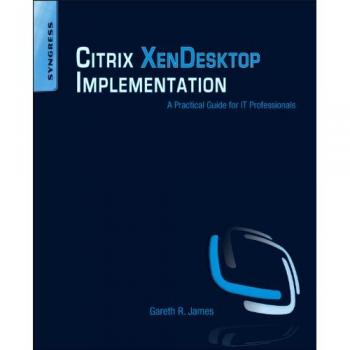 Citrix XenDesktop Implementation: A Practical Guide for IT Professionals (Paperback Edition)