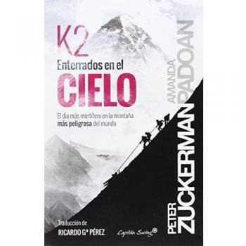 K2. Enterrados En El Cielo: El día más mortífero en la montaña más peligrosa del mundo - PETER ZUCKERMAN