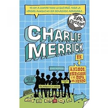 Los pringados de Charlie Merrick. Amigos, enemigos y mi Copa del Mundo