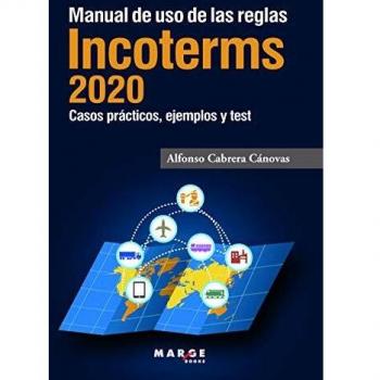 Manual de uso De Las Reglas Incoterms 2020. Casos Prácticos, ejemplos y Test de autoevaluación