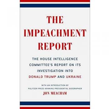 The Impeachment Report: The House Intelligence Committee's Report on Its Investigation into Donald Trump and Ukraine