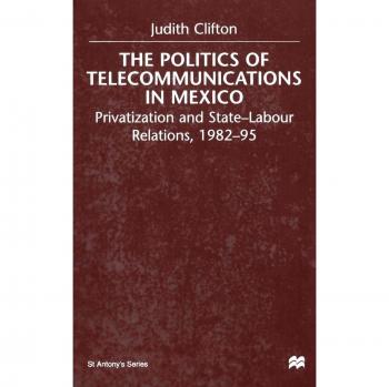 The Politics of Telecommunications In Mexico: The Case of the Telecommunications Sector