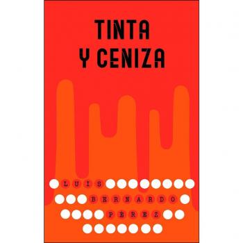 Tinta y ceniza: 358 - PÉREZ, LUÍS BERNARDO