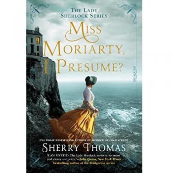 Miss Moriarty, I Presume? - Sherry Thomas (Lady Sherlock Series, Book 6)