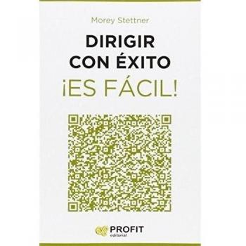 Dirigir con éxito ¡Es fácil!: 24 lecciones breves y de gran utilidad para ser un directivo de éxito