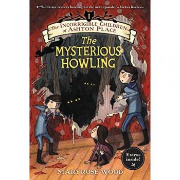 The Incorrigible Children of Ashton Place: Book I: The Mysterious Howling: 01