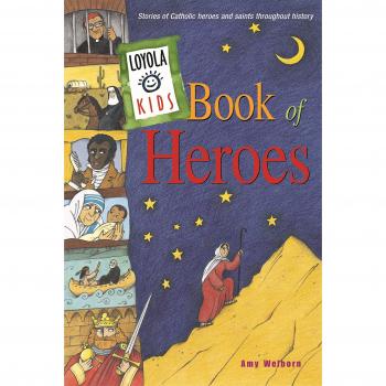 Loyola Kids Book of Heroes: Stories of Catholic Heroes and Saints Throughout History