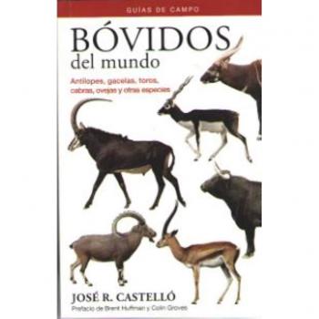 Bóvidos del mundo: Antílopes, gazelas, toros, cabras, ovejas y otras especies - CASTELLÓ FORTET, JOSÉ RAMÓN