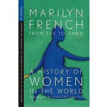From Eve to Dawn, A History of Women in the World, Volume III : Infernos and Paradises: The Triumphs of Capitalism in the 19th Century