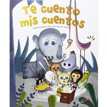 Te cuento mis cuentos: Historias para niños escritas por niños