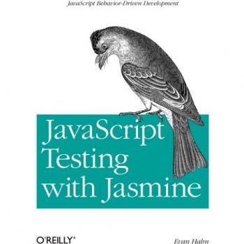 JavaScript Testing with Jasmine: JavaScript Behavior-Driven Development
