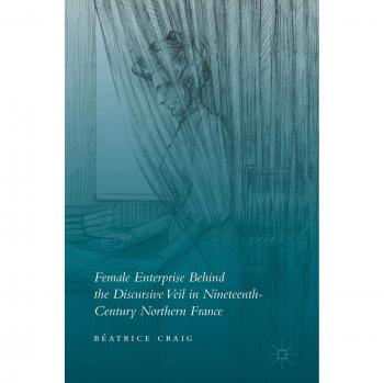 Female Enterprise Behind the Discursive Veil in Nineteenth-Century Northern France