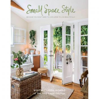 Small Spaces Style: Because You Don't Have to Live Large to Live Beautifully