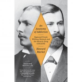 An Anatomy of Addiction: Sigmund Freud, William Halsted, and the Miracle Drug Cocaine