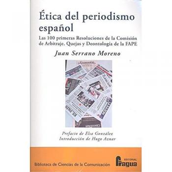 Ãtica del periodismo espaÃ±ol.: Las 100 primeras Resoluciones de la ComisiÃ³n de Arbitraje, Quejas y DeontologÃ­a de la FAPE