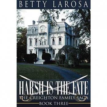 Harsh is the Fate: The Creighton Family Saga Book Three - Historical Fiction Novel by Betty Larosa