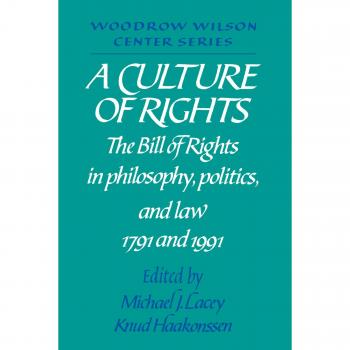 Cultura de Derechos: La Declaración de Derechos en Filosofía, Política y Derecho 1791 y 1991 (Editorial Woodrow Wilson Center)