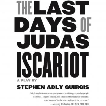 Last Days of Judas Iscariot: A Play