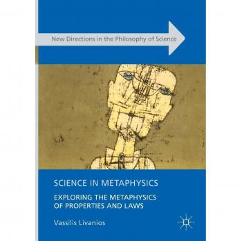 Science in Metaphysics: Exploring the Metaphysics of Properties and Laws