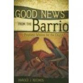Good News from the Barrio: Prophetic Witness for the Church - Paperback Edition by Harold J. Recinos