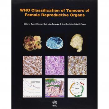 WHO Classification of Tumours of Female Reproductive Organs: WHO Classification of Tumours, Volume 6